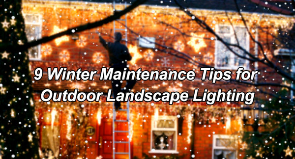 9 Winter Maintenance Tips for Outdoor Landscape Lighting