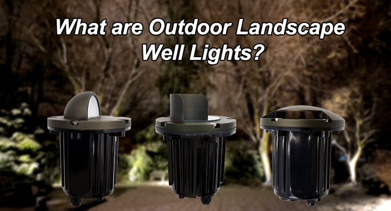 What are Outdoor Landscape Well Lights?