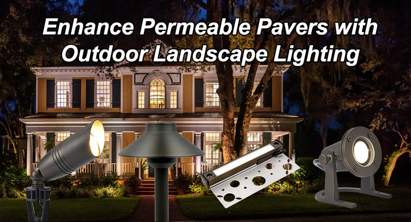 Enhance Permeable Pavers with Outdoor Landscape Lighting