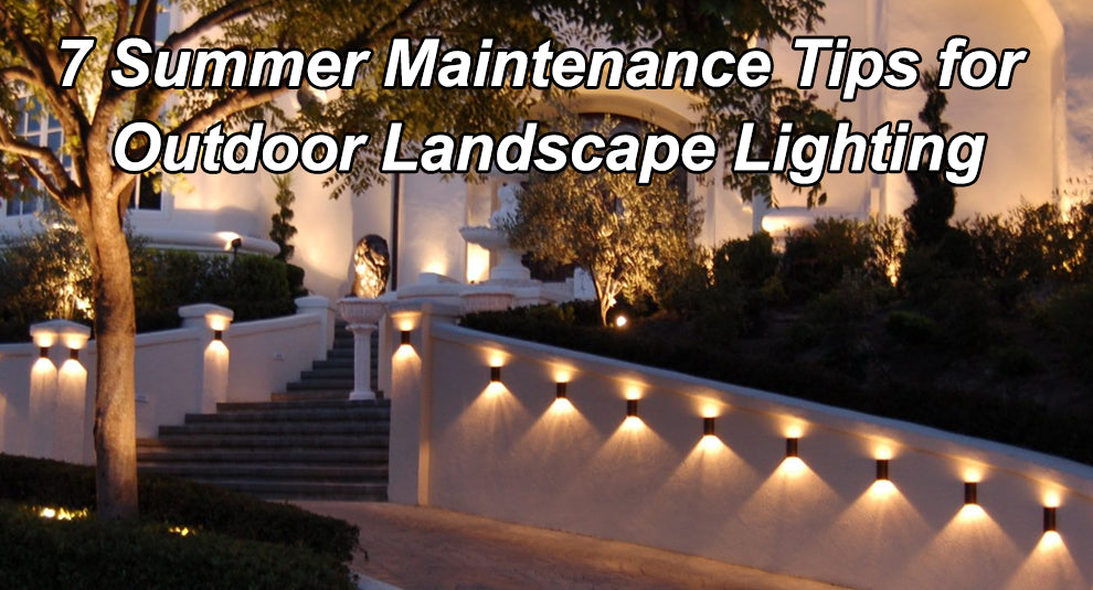 7 Summer Maintenance Tips for Outdoor Landscape Lighting