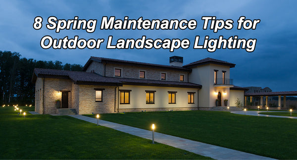 8 Spring Maintenance Tips for Outdoor Landscape Lighting