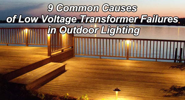9 Common Causes of Low Voltage Transformer Failures in Outdoor Lighting