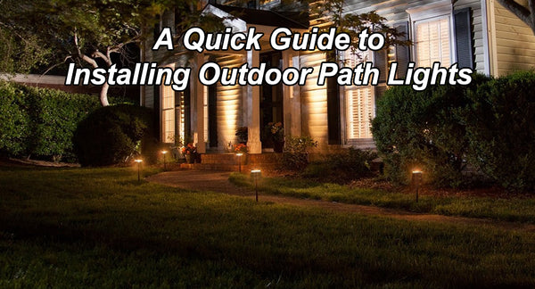 A Quick Guide to Installing Outdoor Path Lights