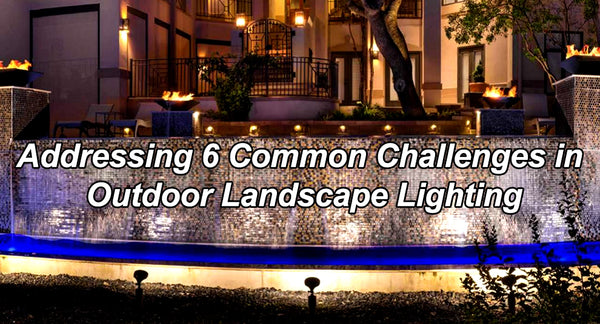 Addressing 6 Common Challenges in Outdoor Landscape Lighting