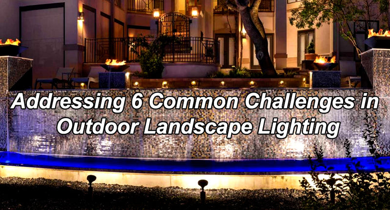 Addressing 6 Common Challenges in Outdoor Landscape Lighting