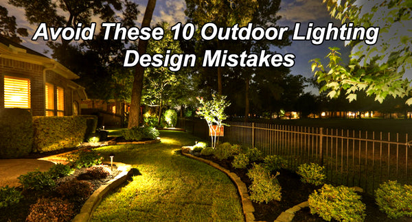 Avoid These 10 Outdoor Lighting Design Mistakes