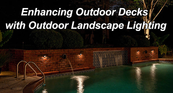 Enhancing Outdoor Decks with Outdoor Landscape Lighting