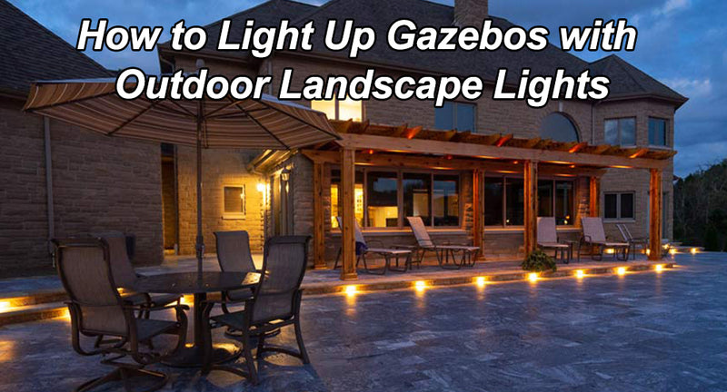 How to Light Up Gazebos with Outdoor Landscape Lights