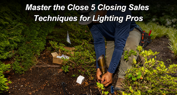 Master the Close: 5 Closing Sales Techniques for Lighting Pros