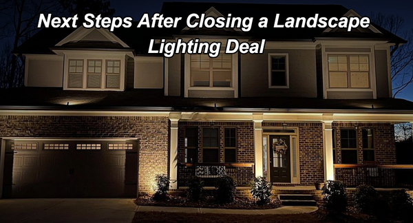 Next Steps After Closing a Landscape Lighting Deal