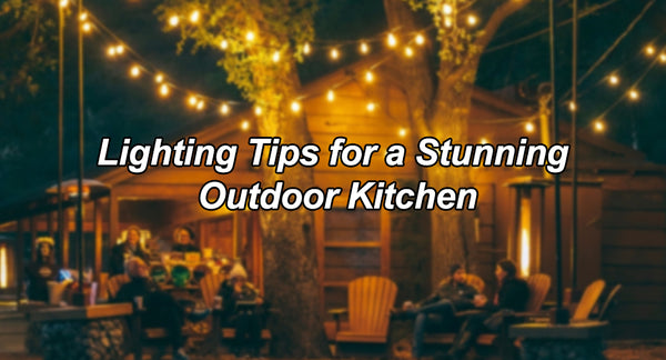 Lighting Tips for a Stunning Outdoor Kitchen