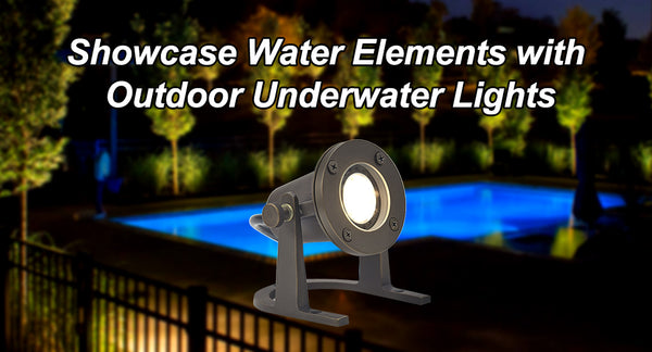 Showcase Water Elements with Outdoor Underwater Lights