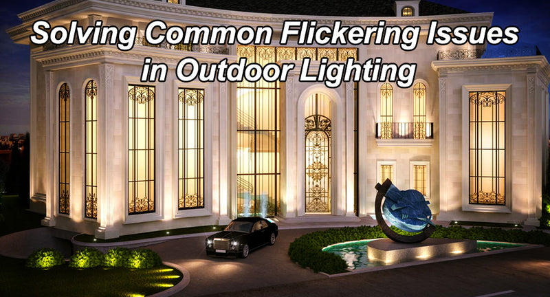 Solving Common Flickering Issues in Outdoor Lighting