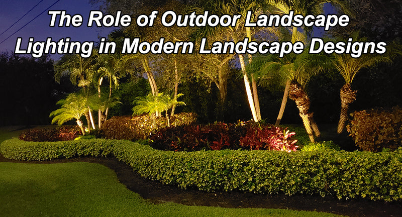 The Role of Outdoor Landscape Lighting in Modern Landscape Designs