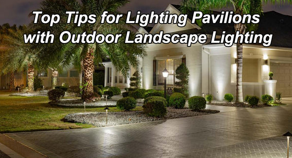 Top Tips for Lighting Pavilions with Outdoor Landscape Lighting