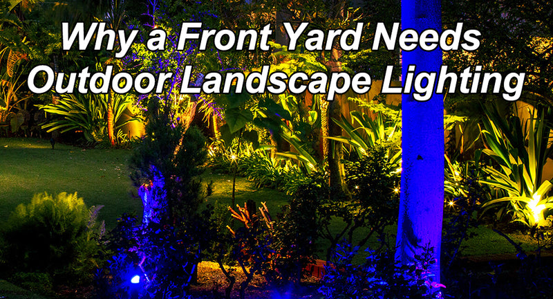 Why a Front Yard Needs Outdoor Landscape Lighting