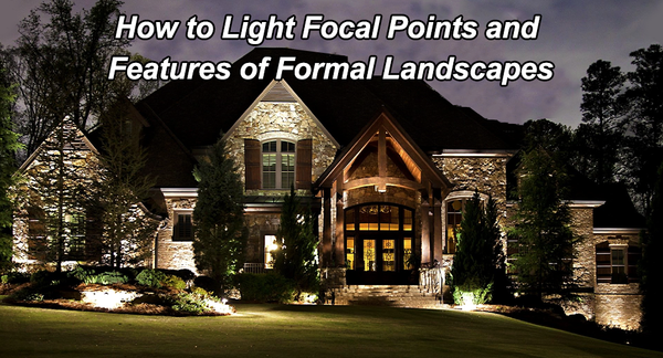 How to Light Focal Points and Features of Formal Landscapes
